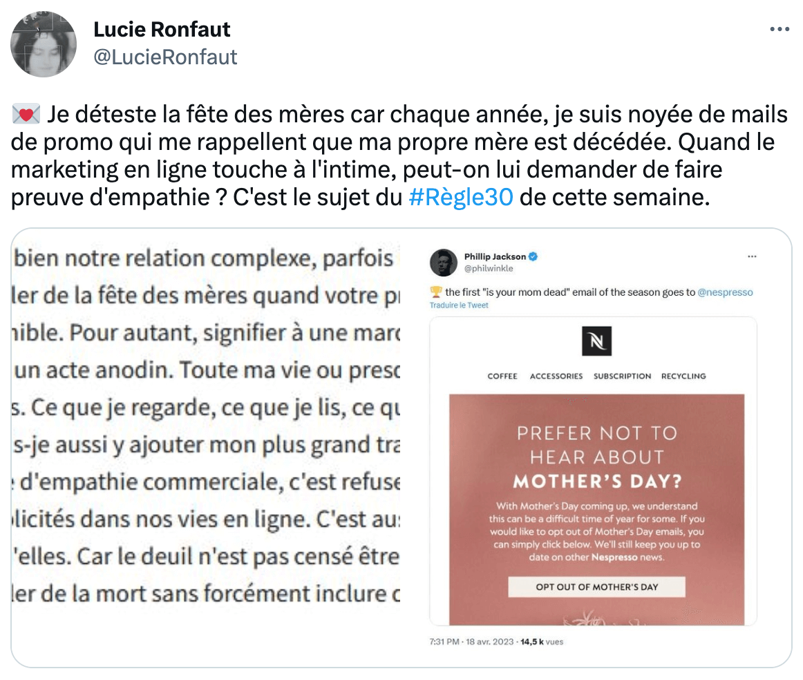 Tweet de la journaliste Lucie Ronfaut : • Je déteste la fête des mères car chaque année, je suis noyée de mails de promo qui me rappellent que ma propre mère est décédée. Quand le marketing en ligne touche à l'intime, peut-on lui demander de faire preuve d'empathie ?